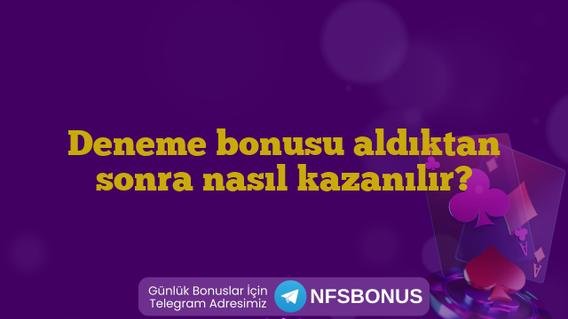 Deneme bonusu aldıktan sonra nasıl kazanılır?