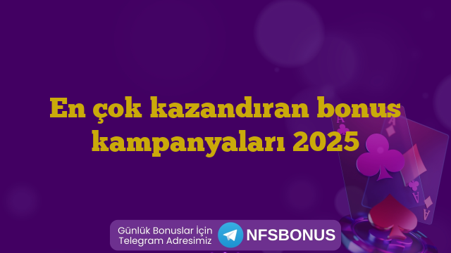 En çok kazandıran bonus kampanyaları 2025