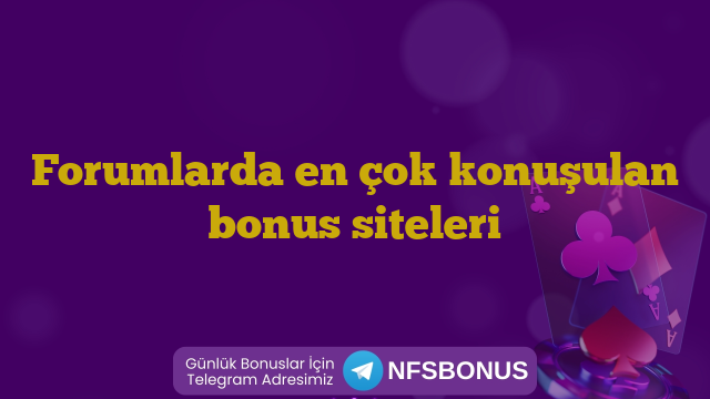 Forumlarda en çok konuşulan bonus siteleri