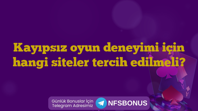 Kayıpsız oyun deneyimi için hangi siteler tercih edilmeli?
