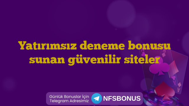 Yatırımsız deneme bonusu sunan güvenilir siteler