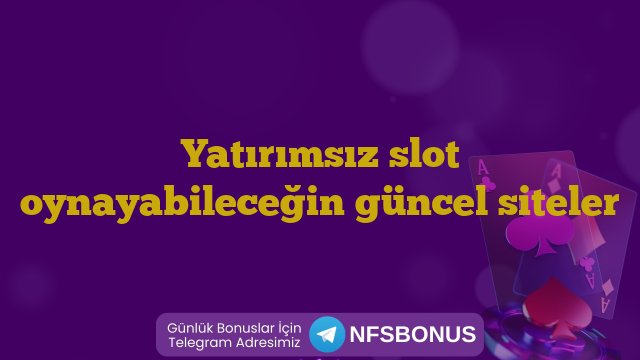 Yatırımsız slot oynayabileceğin güncel siteler