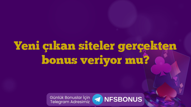Yeni çıkan siteler gerçekten bonus veriyor mu?